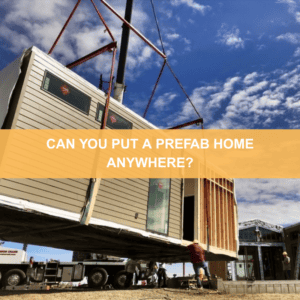 can you put a prefab home anywhere